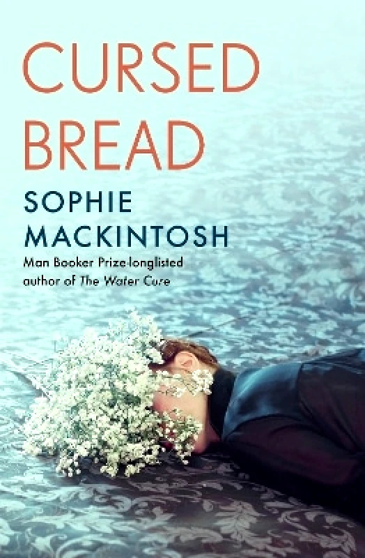 Hamish Hamilton Ltd Cursed Bread: Longlisted for the Women’s Prize Sophie Mackintosh Hamish Hamilton Ltd