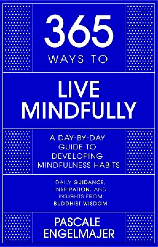John Murray One 365 Ways to Live Mindfully: A Day-by-day Guide to Mindfulness Pascale Engelmajer John Murray One 1110