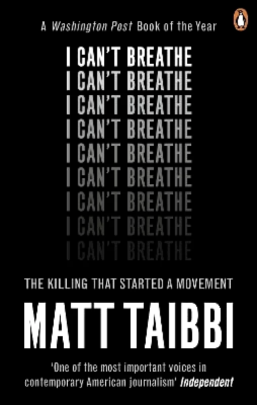 W H Allen I Can't Breathe: The Killing that Started a Movement Matt Taibbi W H Allen