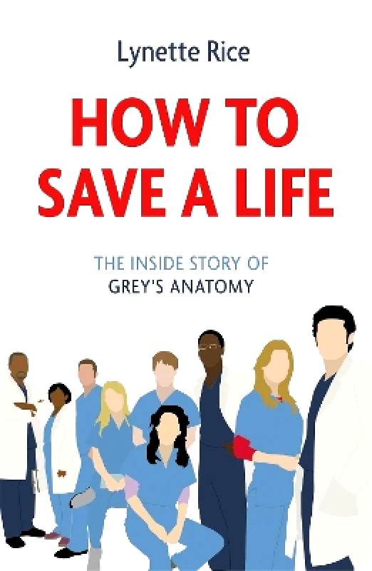 How to Save a Life: The Inside Story of Grey's Anatomy Lynette Rice Headline Book Publishing 1010 φωτογραφία