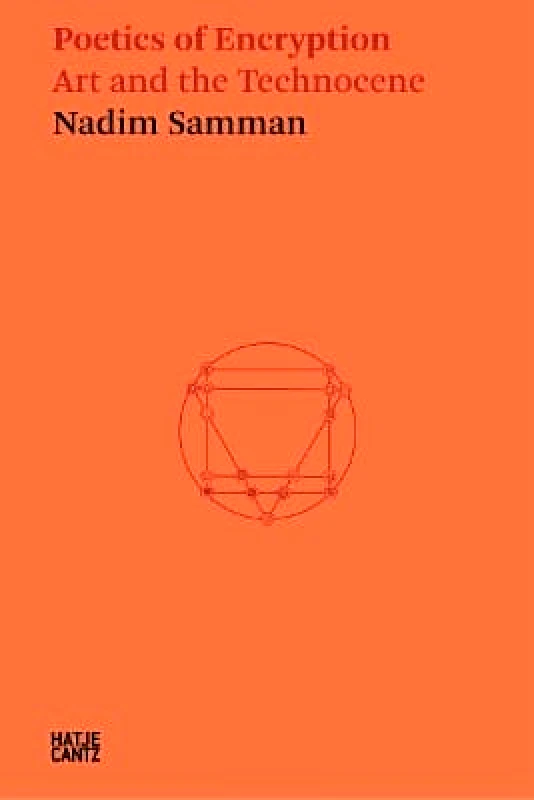 Hatje Cantz Nadim Samman: Poetics of Encryption: Art and the Technocene Hatje Cantz 0820