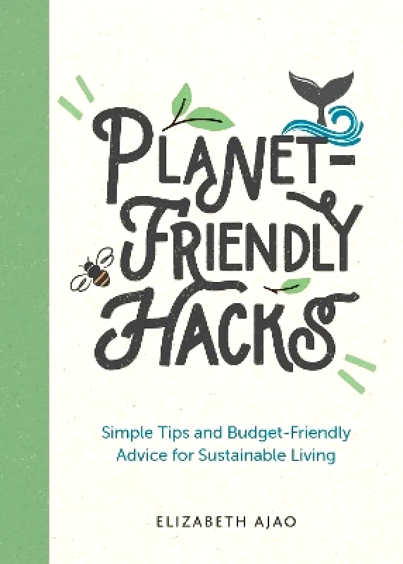 Summersdale Publishers Planet-Friendly Hacks: Simple Tips and Budget-Friendly Advice for Sustainable Living Elizabeth Ajao Summersdale Publishers 0110
