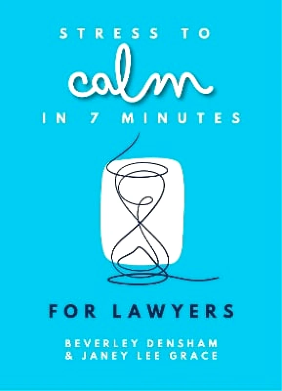 McNidder & Grace Stress to Calm in 7 Minutes for Lawyers Beverley Densham McNidder & Grace