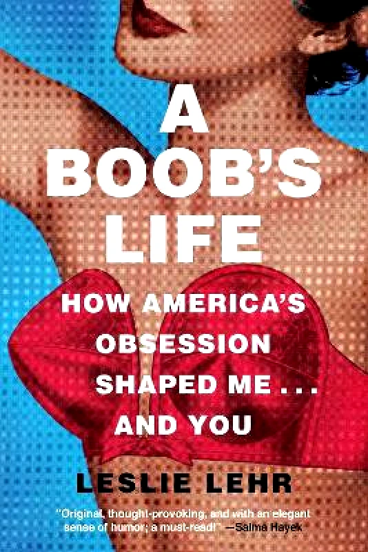 Pegasus Books A Boob's Life: How America's Obsession Shaped Me...and You Leslie Lehr Pegasus Books 0706