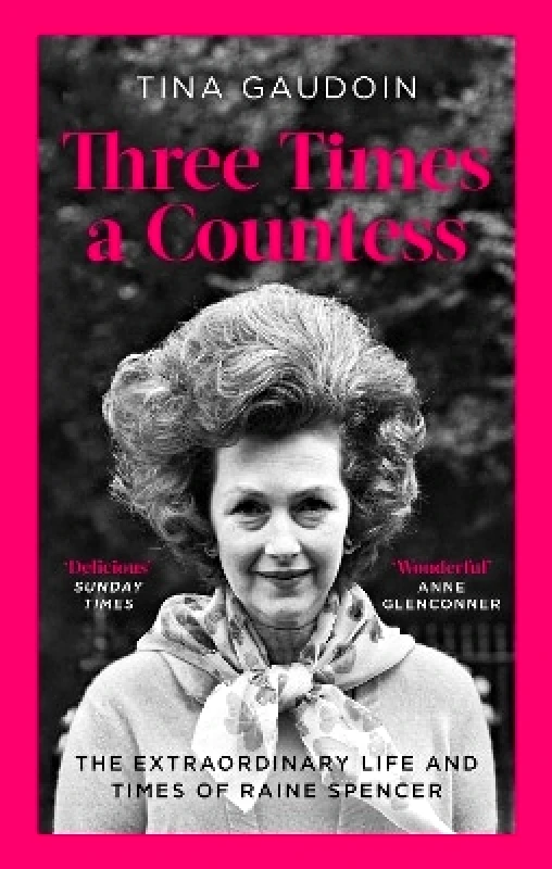 Constable Three Times a Countess: The Extraordinary Life and Times of Raine Spencer Tina Gaudoin Constable 1024