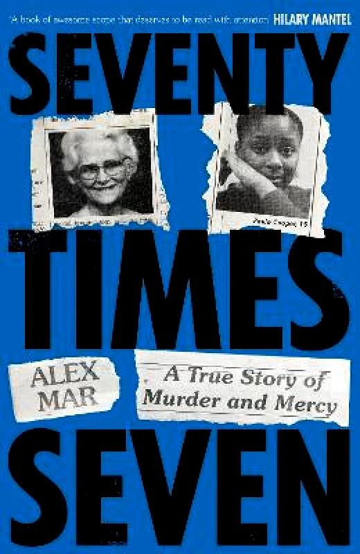 Bedford Square Publishers Seventy Times Seven: A True Story of Murder and Mercy Alex Mar Bedford Square Publishers
