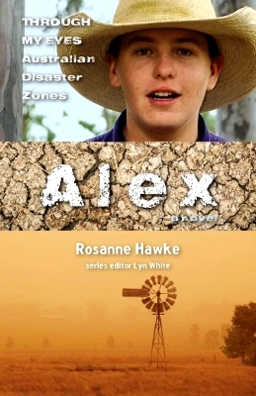 A&U Children Alex: Through My Eyes - Australian Disaster Zones Rosanne Hawke A&U Children