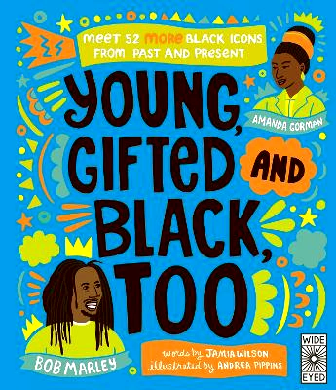 Wide Eyed Editions Young, Gifted and Black Too: Meet 52 More Black Icons from Past and Present Jamia Wilson Wide Eyed Editions 0406