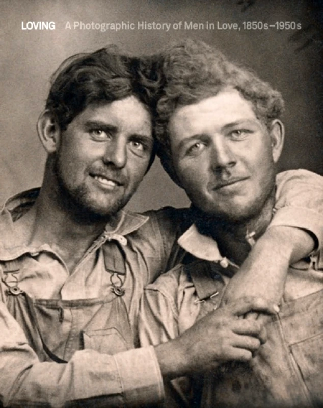 Five Continents Editions Loving : A Photographic History of Men in Love 1850s-1950s Hugh Nini, Neal Treadwell ( Five Continents Editions 2020 Hardback