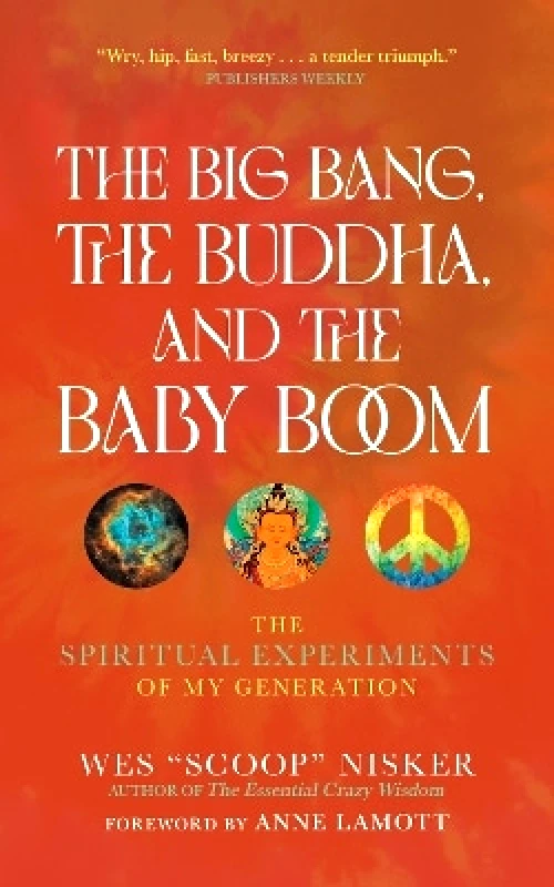 Monkfish Book Publishing Company The Big Bang, the Buddha, and the Baby Boom: The Spiritual Experiments of My Generation Wes (Scoop) Nisker Monkfish Book Publishing Company 0613