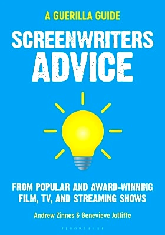 Bloomsbury Academic USA Screenwriters Advice: From Popular and Award Winning Film, TV, and Streaming Shows Genevieve Jolliffe Bloomsbury Academic USA 0229