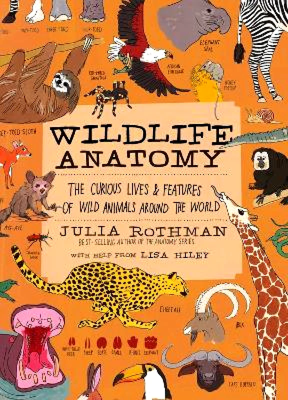 Storey Publishing LLC Wildlife Anatomy: The Curious Lives & Features of Wild Animals around the World Julia Rothman Storey Publishing LLC 0404