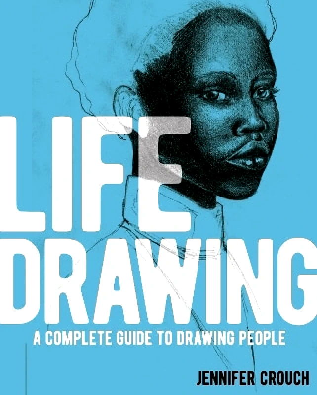 Arcturus Life Drawing: A Complete Guide to Drawing People Jennifer Crouch Arcturus