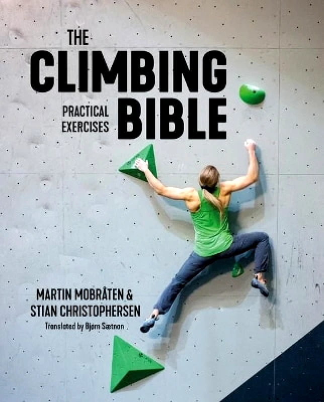 Vertebrate Publishing Ltd The Climbing Bible: Practical Exercises: Technique and strength training for climbing Stian Christophersen Vertebrate Publishing Ltd