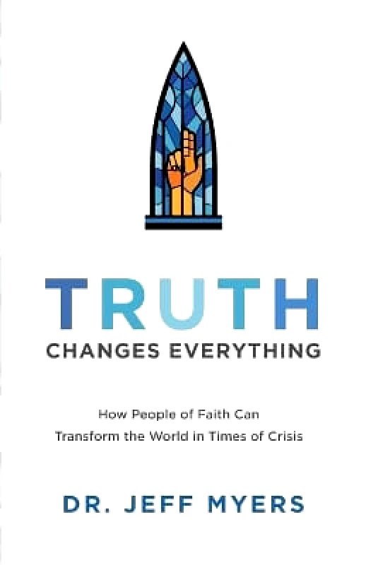 Baker Books, a division of Baker Publishing Group Truth Changes Everything – How People of Faith Can Transform the World in Times of Crisis Dr. Jeff Myers Baker Books, a division of Baker Publishing Group