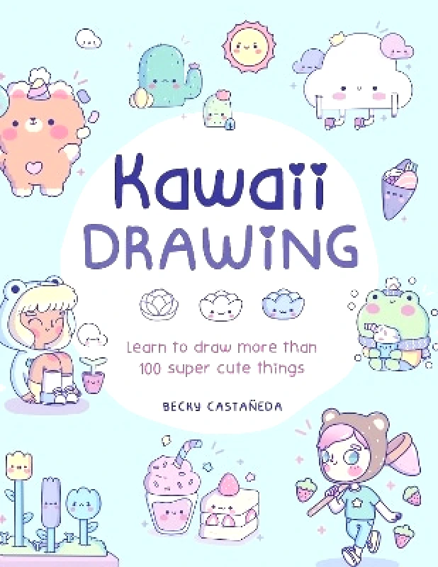 Walter Foster Publishing Kawaii Drawing: Learn to draw more than 100 super cute things Becky Castaneda Walter Foster Publishing 1102