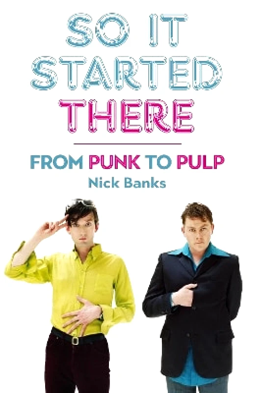 Omnibus Press So It Started There: From Punk to Pulp Nick Banks Omnibus Press
