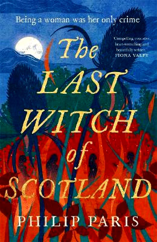 Black and White Publishing The Last Witch of Scotland: Waterstones Scottish Book of the Year 2024 Philip Paris Black and White Publishing