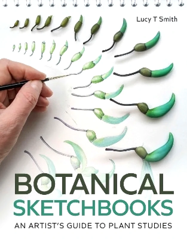 The Crowood Press Ltd Botanical Sketchbooks: An Artist's Guide to Plant Studies Lucy T Smith The Crowood Press Ltd