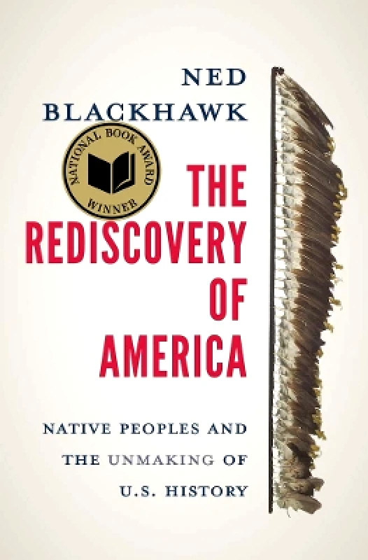 The Rediscovery of America: Native Peoples and the Unmaking of U.S. History Ned Blackhawk Yale University Press 0109 φωτογραφία