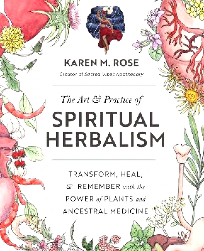 Art & Practice of Spiritual Herbalism: Transform, Heal, and Remember with the Power of Plants and Ancestral Medicine Karen M. Rose Fair Winds Press 0208 φωτογραφία