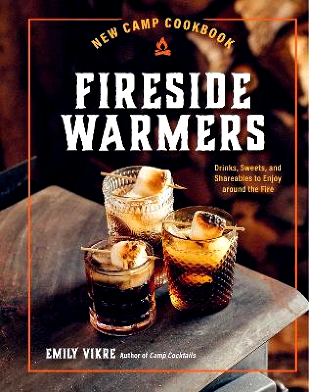 Harvard Common Press,U.S. New Camp Cookbook Fireside Warmers: Drinks, Sweets, and Shareables to Enjoy around the Fire Emily Vikre Harvard Common Press,U.S. 0201