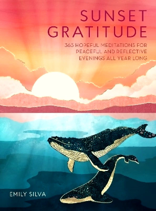 Wellfleet Press,U.S. Sunset Gratitude: 365 Hopeful Meditations for Peaceful and Reflective Evenings All Year Long Emily Silva Wellfleet Press,U.S. 1010