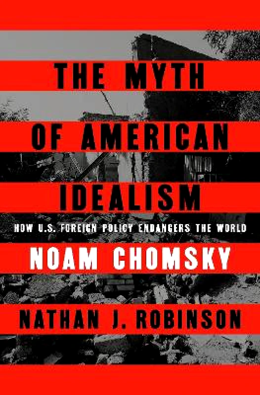 Hamish Hamilton Ltd The Myth of American Idealism: How U.S. Foreign Policy Endangers the World Nathan J. Robinson Hamish Hamilton Ltd