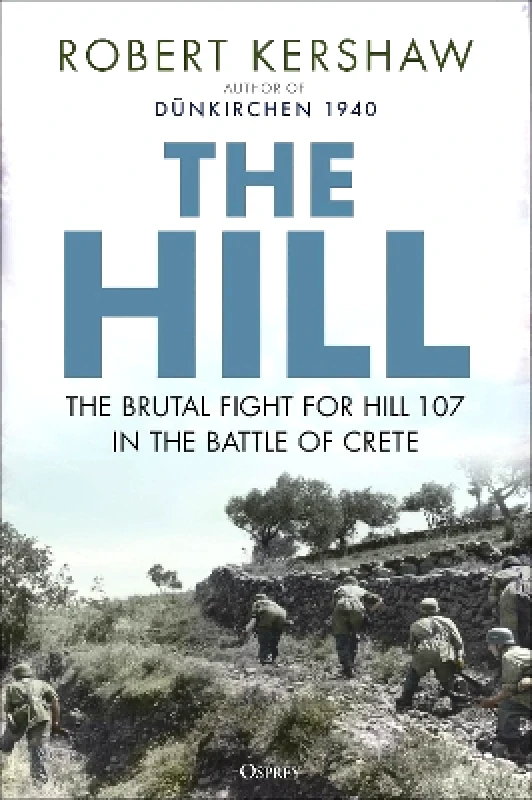 Osprey Publishing The Hill: The brutal fight for Hill 107 in the Battle of Crete Robert Kershaw Osprey Publishing 0903