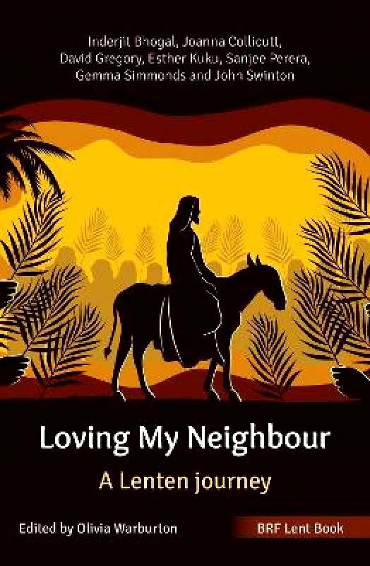 BRF (The Bible Reading Fellowship) BRF Lent Book: Loving My Neighbour: A Lenten journey John Swinton BRF (The Bible Reading Fellowship)