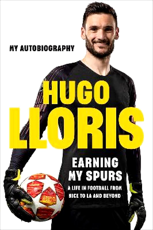 Quercus Publishing Earning My Spurs: A Life in Football from Nice to LA and Beyond: My Autobiography Hugo LLoris Quercus Publishing 0211