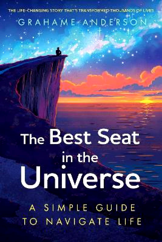 John Murray One The Best Seat in the Universe: A Simple Guide to Navigate Life – a magical self-help story about finding yourself, discovering your purpose, and embracing the art of living Grahame Anderson John Murray One 0325