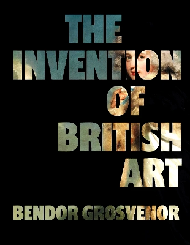 Elliott & Thompson Limited The Invention of British Art Bendor Grosvenor Elliott & Thompson Limited 1218