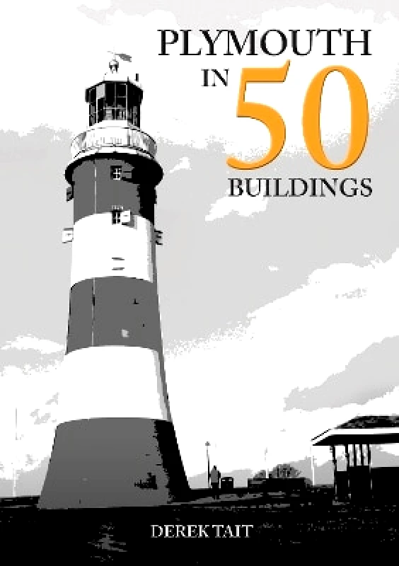 Amberley Publishing Plymouth in 50 Buildings Derek Tait Amberley Publishing
