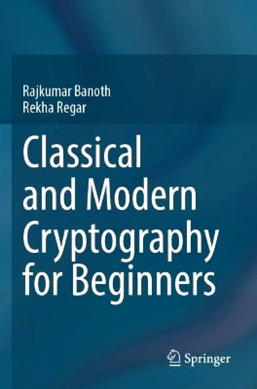 Springer International Publishing AG Classical and Modern Cryptography for Beginners Rekha Regar Springer International Publishing AG