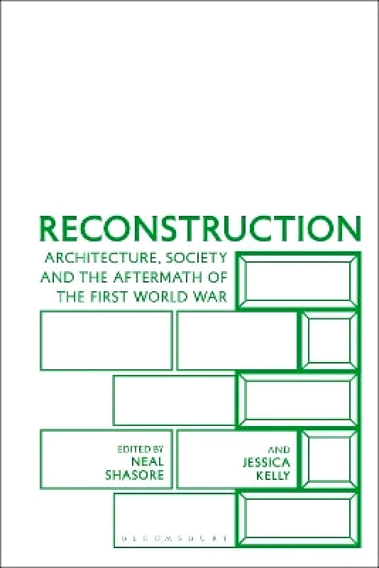 Bloomsbury Visual Arts Reconstruction: Architecture, Society and the Aftermath of the First World War Bloomsbury Visual Arts 0725