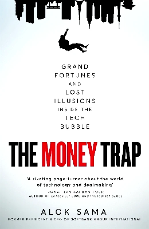 Macmillan Business The Money Trap: Grand Fortunes and Lost Illusions Inside the Tech Bubble Alok Sama Macmillan Business