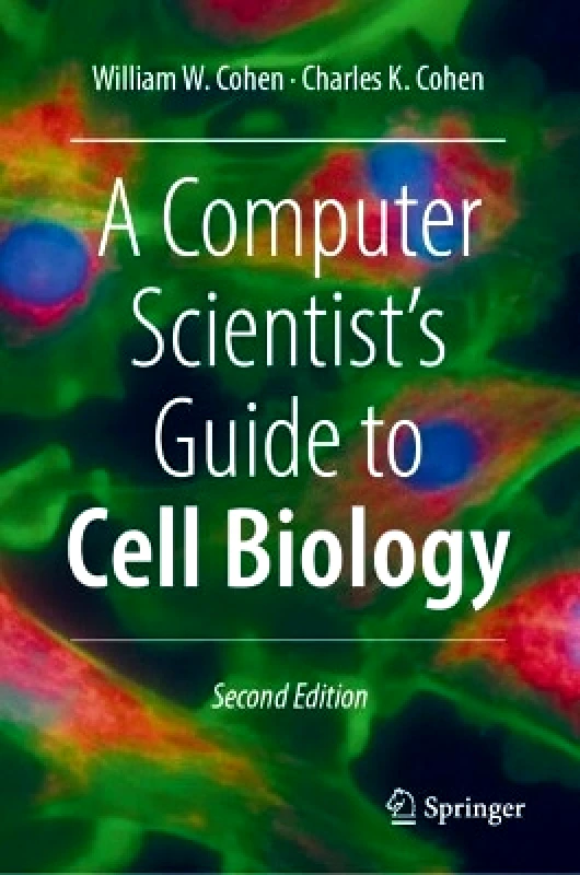 Springer International Publishing AG A Computer Scientist's Guide to Cell Biology Charles K. Cohen Springer International Publishing AG