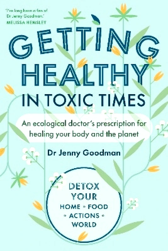 Chelsea Green Publishing UK Getting Healthy in Toxic Times: An ecological doctor’s prescription for healing your body and the planet Jenny Goodman Chelsea Green Publishing UK