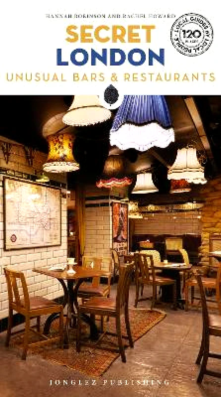 Jonglez Secret London Bars and Restaurants Guide: A guide to the unusual and unfamiliar places to eat and drink in London Rachel Howard Jonglez