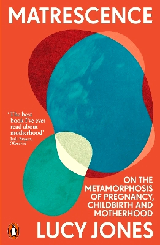 Penguin Matrescence: On the Metamorphosis of Pregnancy, Childbirth and Motherhood Lucy Jones Penguin