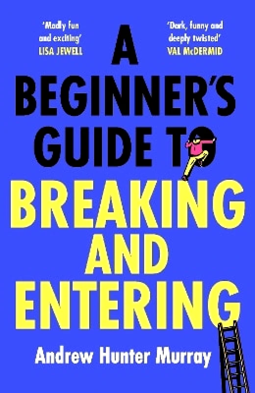 Hutchinson Heinemann A Beginner’s Guide to Breaking and Entering Andrew Hunter Murray Hutchinson Heinemann