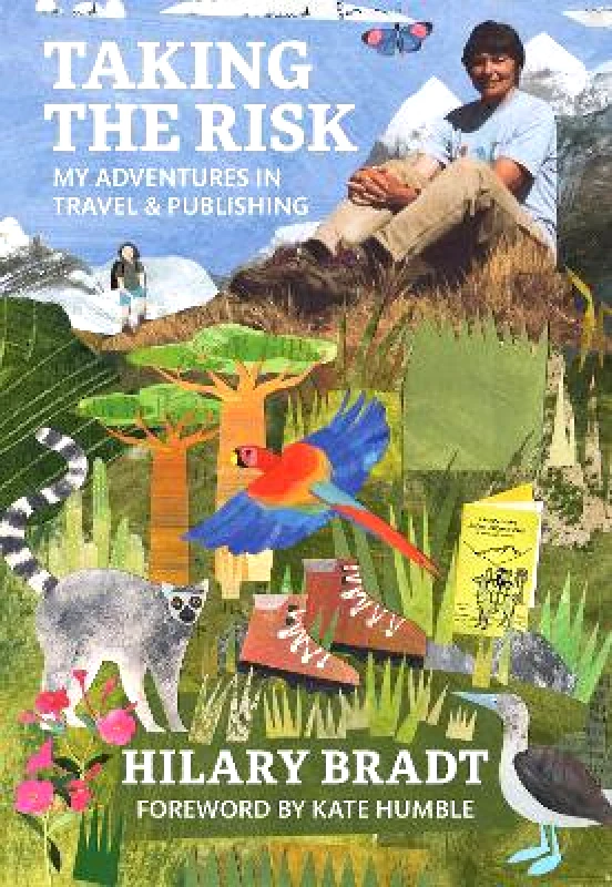 Bradt Travel Guides Taking the Risk: My adventures in travel and publishing Hilary Bradt Bradt Travel Guides