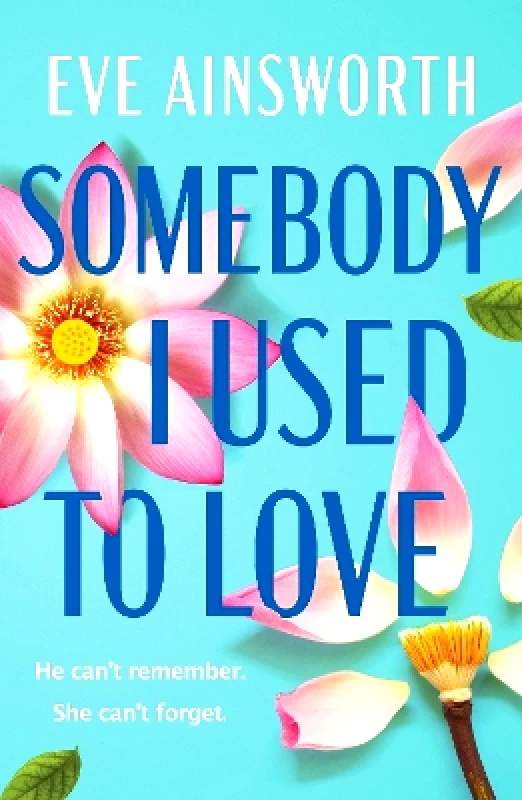 Canelo Romance Somebody I Used to Love: The most emotional, unforgettable love story Eve Ainsworth Canelo Romance