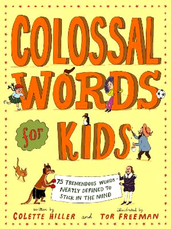Frances Lincoln Children's Books Colossal Words for Kids: 75 Tremendous Words: Neatly Defined to Stick in the Mind Colette Hiller Frances Lincoln Children's Books 0509