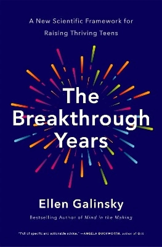 Flatiron Books The Breakthrough Years: A New Scientific Framework for Raising Thriving Teens Ellen Galinsky Flatiron Books 0827