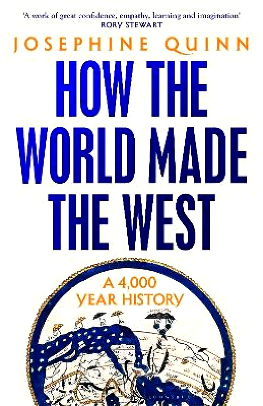 Bloomsbury Publishing PLC How the World Made the West: A 4,000-Year History Josephine Quinn Bloomsbury Publishing PLC 0604