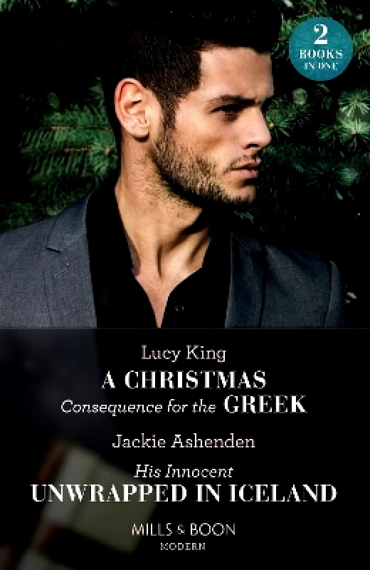 Mills & Boon A Christmas Consequence For The Greek / His Innocent Unwrapped In Iceland: A Christmas Consequence for the Greek / His Innocent Unwrapped in Iceland (Mills & Boon Modern) Jackie Ashenden