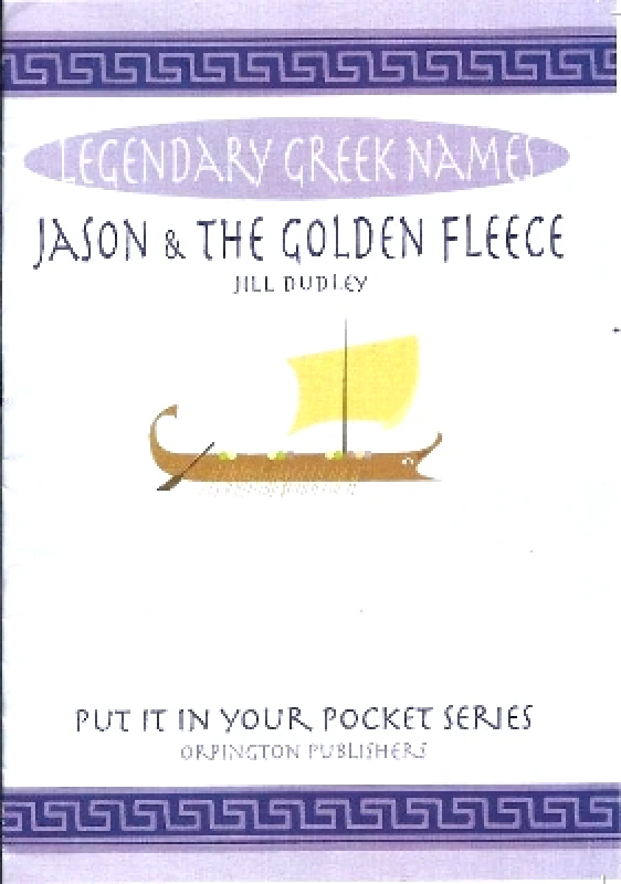 Orpington Publishers Jason & the Golden Fleece: Legendary Greek names Jill Dudley Orpington Publishers