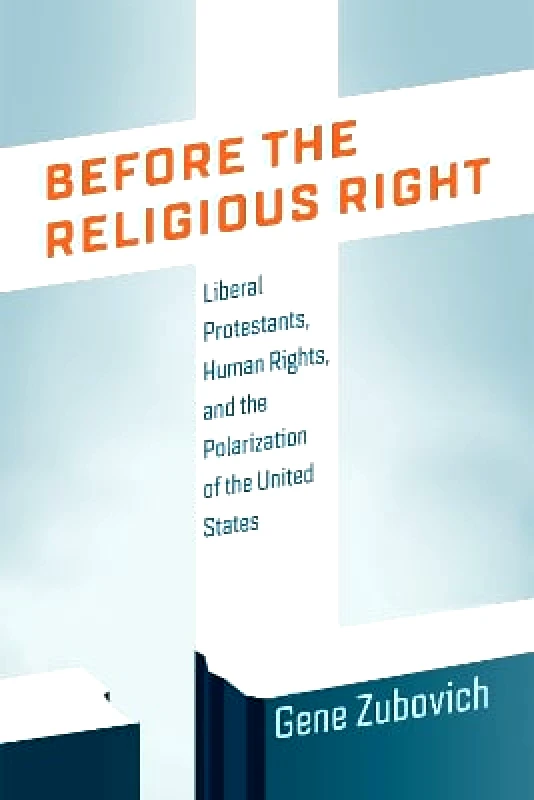 University of Pennsylvania Press Before the Religious Right: Liberal Protestants, Human Rights, and the Polarization of the United States Gene Zubovich University of Pennsylvania Press